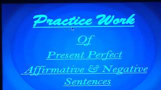 Practice work of "Present Perfect" Affirmative & Negative Sentences