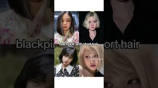 Blackpink members with short hair #Lisa #blackpink #shorts #blackpink #kpop #like #fyp #shorts #like