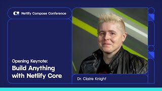 Opening Keynote: Build Anything with Netlify Core ft. Dr. Claire Knight