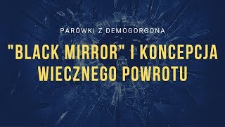 Black Mirror i koncepcja wiecznego powrotu