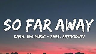 Da$h - So Far Away (Lyrics - Lyrical Video) | Ig4 Music | (feat. 637godwin)