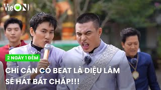 Chỉ cần có beat nhạc là Diệu Lâm sẽ hát bất chấp mọi thứ | 2 Ngày 1 Đêm