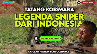 KISAH HEROIK SANG LEGENDA SNIPER INDONESIA TATANG KOESWARA !