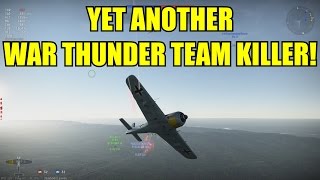 WAR THUNDER: YET ANOTHER TEAMKILLER (FAILED ATTEMPT TO KILL ME)