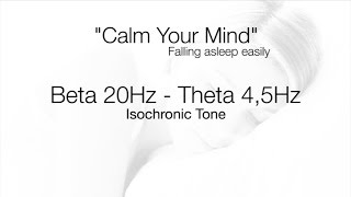 'Calm Your Mind' Falling Asleep Easily |  20Hz - 4,5Hz Drop | Isochronic Tone