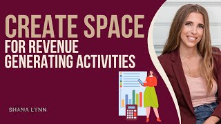 Create Space for Revenue Generating Activities