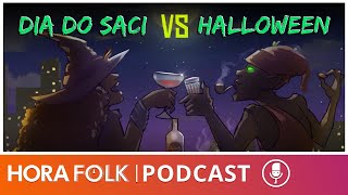 DIA DO SACI VS HALLOWEEN - 2024! | #HoraFOLK [PODCAST]