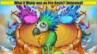 What If Mimic was on Fire Oasis? (Animated) (featuring @player_BGM)