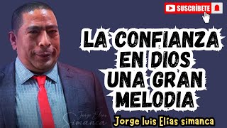 La confianza en Dios una gran melodía | Jorge Elías simanca| Predicación cristiana