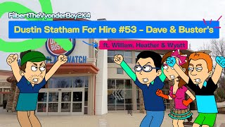 Dustin Statham For Hire #53 - Dave & Busters (ft. William, Heather and Wyatt)