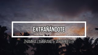 🥹 Extrañándote 🥹 // Letra // Zhamira Zambrano & Jay Wheeler