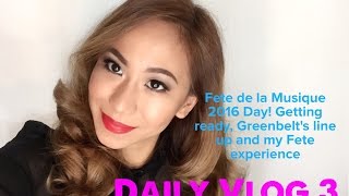 Daily Vlog 3: Fete de la Musique 2016 in Manila! Hair & Make-up, Performances, & My Fete Experience!