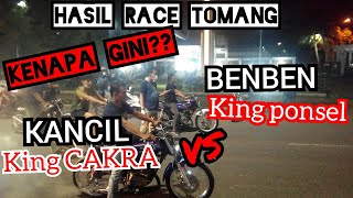 HASIL RACE KING PONSEL FT BENBEN VS KING CAKRA FT KANCIL