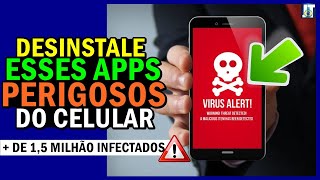 URGENTE DESISNTALE esses APLICATIVOS do seu CELULAR agora mesmo 1,5 MILHÕES DE CELULARES INFECTADOS