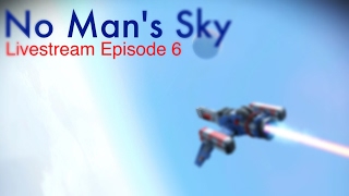 No Man's Sky - Survival - Livestream * Ep 6