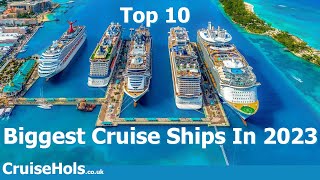 Top 10 Biggest Cruise Ships In 2023 | CruiseHols Guide To The Largest Cruise Ships Sailing In 2023