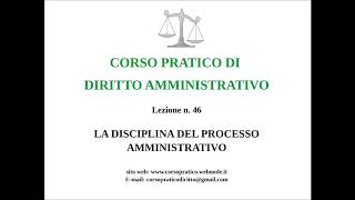 46.  LA DISCIPLINA DEL PROCESSO AMMINISTRATIVO