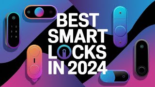 5 Smart Locks That Will CHANGE Your Home Security in 2024