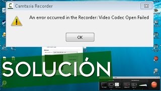 Camtasia Studio: SOLUCIÓN "An error ocurred in the recorder video codec failed"