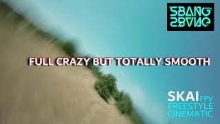 Full crazy but totally smooth | SBANG | Freestyle | Love | FPV | Juicy |