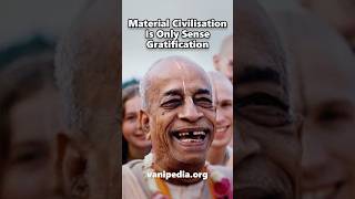 Material Civilisation Is Only Sense Gratification - Prabhupada 0654