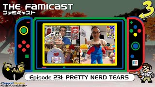 The Famicast 231 - PRETTY NERD TEARS