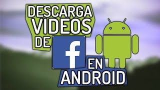 Como DESCARGAR VIDEOS de FACEBOOK desde ANDROID 2019