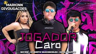 JOGADOR CARO • GILBERTO VASCONCELOS E MC GIH E KAKA GRAFITH (( MÚSICA NOVA ))