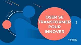 Conférence inédite - Oser se Transformer pour Innover