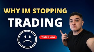 Truth behind why I'm going to stop Trading!!! MUST WATCH!!!!