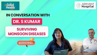 Doc Talk:  Surviving Monsoon Diseases by Dr. S. Kumar | Arihant Hospital