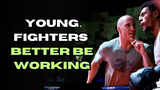 YOUNG FIGHTERS YOU BETTER BE WORKING!