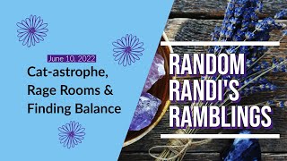 Cat-astrophe Rage Rooms & Finding Balance: Random Randi's June Vlog 2022