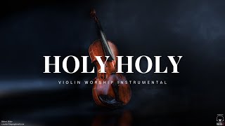 Prophetic Warfare Violin Instrumental Worship/HOLY HOLY/Background Prayer Music