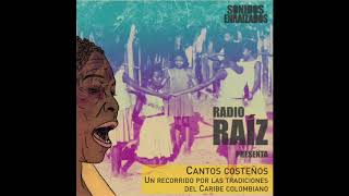 Podcast. Radio Raíz #2: Cantos Costeños. Un recorrido por las tradiciones del Caribe colombiano.