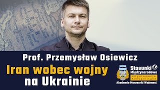 Iran wobec wojny na Ukrainie | Prof. Przemysław Osiewicz