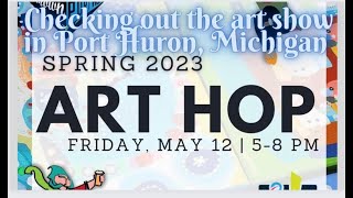 CHECKING OUT PORT HURON, MI SPRING 2023 ART HOP!!