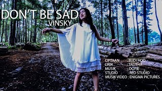 DON'T BE SAD - VINSKY ( OFFICIAL MUSIC VIDEO )