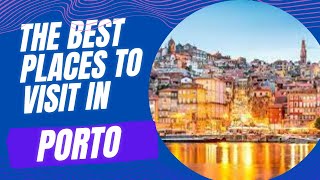 Porto Unveiled  Top 10 Must Visit Spots