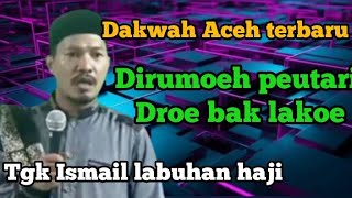 Dakwah Aceh Tgk Ismail labuhan haji tebaru,Bena solek inoeng ke lakoe,koen Wate Jak