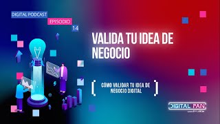 E14| Cómo validar tu idea de negocio digital