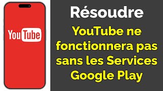 Résoudre l’erreur « Application YouTube ne fonctionne pas sans les services Google Play »