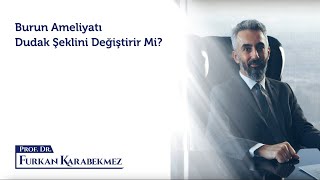 Burun Ameliyatı Dudak Şeklini Değiştirir Mi?