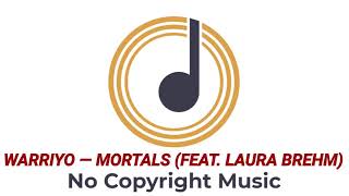 WARRIYO - Mortals (Feat. Laura Brehm) | No Copyright Music