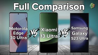 Motorola Edge 30 Ultra Vs Xiaomi Mi 13 Ultra Vs Samsung Galaxy S23 Ultra | Full Comparison