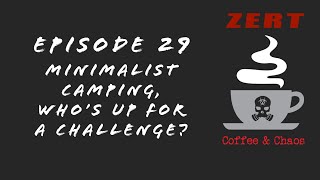 ZERT Coffee & Chaos Episode 29 - Minimalist Camping, Who's Up For The Challenge?