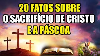 20 FATOS SOBRE O SACRIFÍCIO DE CRISTO E A PÁSCOA