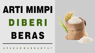 Arti Mimpi Diberi Beras