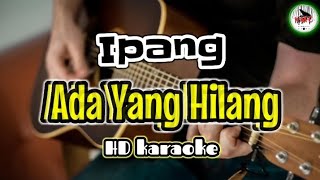 Ipang - Ada Yang Hilang (Karaoke Indonesia)@HMC82