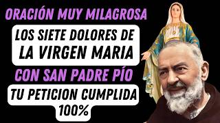 ORACIÓN DE LOS SIETE DOLORES DE LA VIRGEN CON SAN PADRE PÍO: ORACIÓN MUY MILAGROSA.